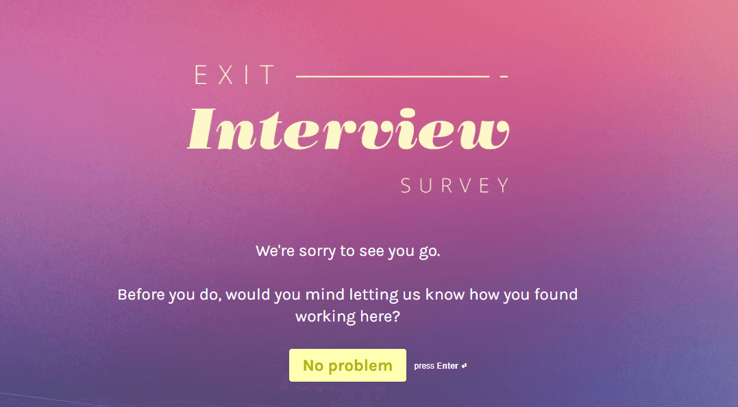 An exit interview is an easy way to track why customers might leave your platform.