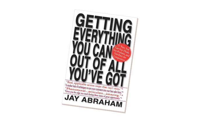 Getting Everything You Can Out Of All You’ve Got by Jay Abraham