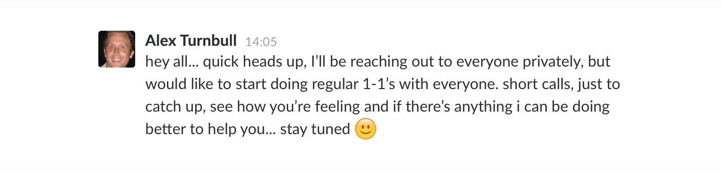 Message from Alex: "hey all, quick heads up, I'll be reaching out to everyone privately, but would like to start doing regular 1-1s with everyone"